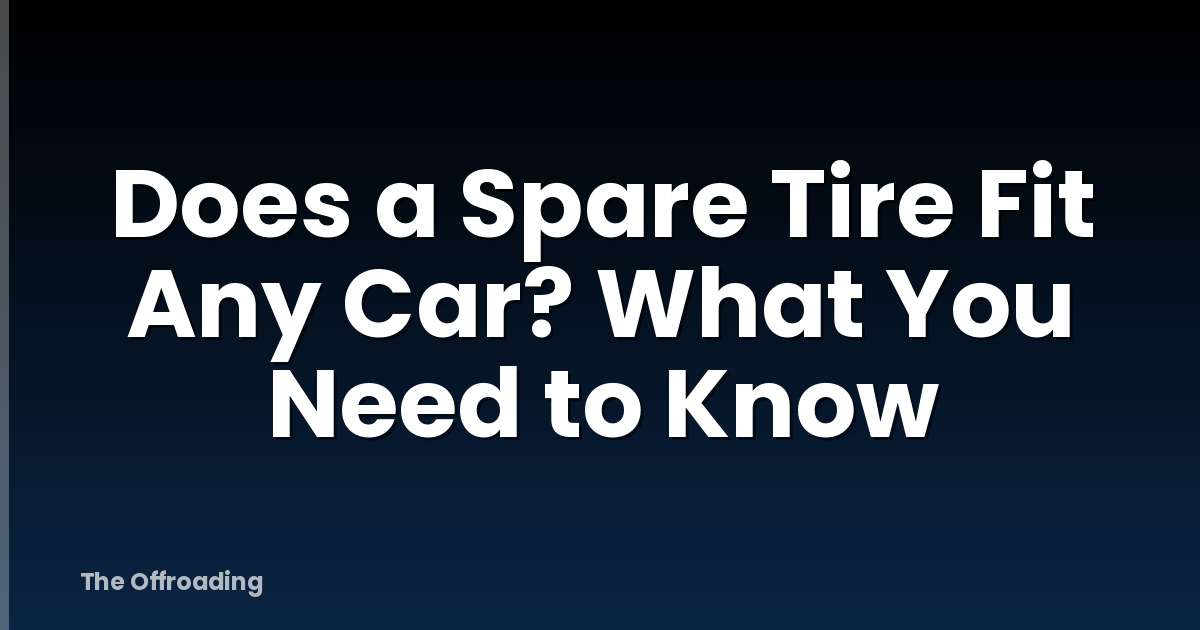 Does a Spare Tire Fit Any Car? What You Need to Know