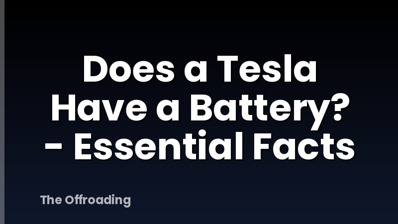 Does a Tesla Have a Battery? - Essential Facts