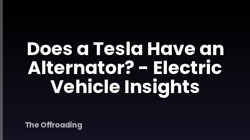 Does a Tesla Have an Alternator? - Electric Vehicle Insights