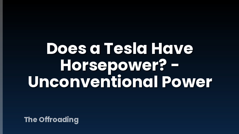 Does a Tesla Have Horsepower? - Unconventional Power
