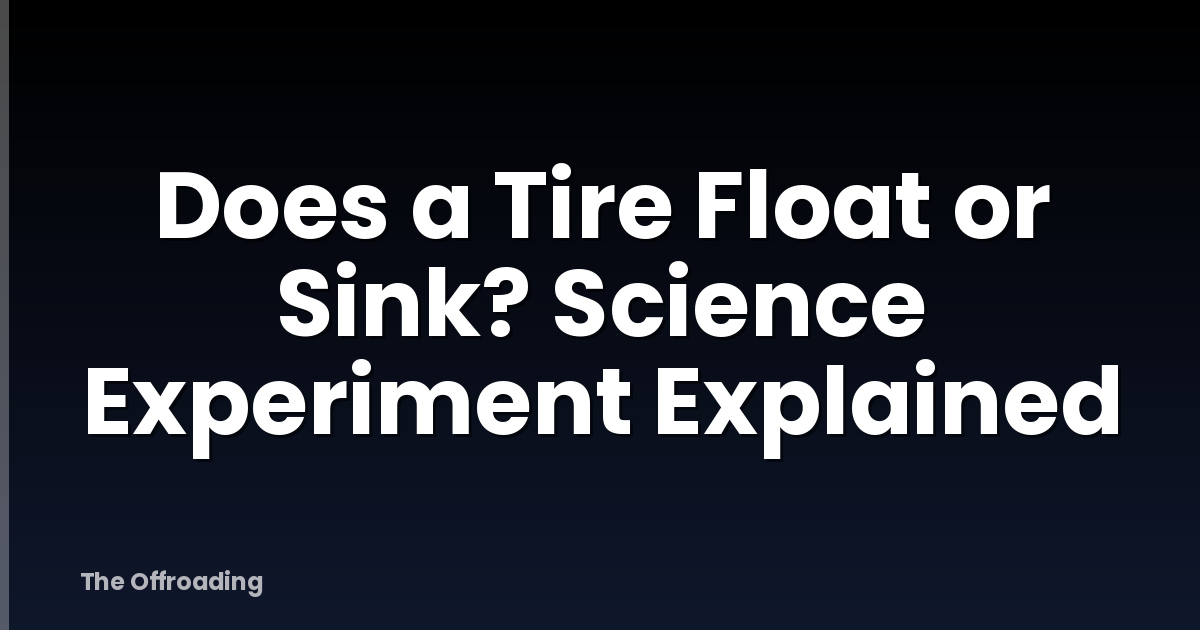 Does a Tire Float or Sink? Science Experiment Explained