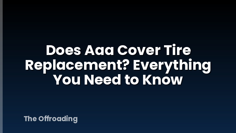 Does Aaa Cover Tire Replacement? Everything You Need to Know
