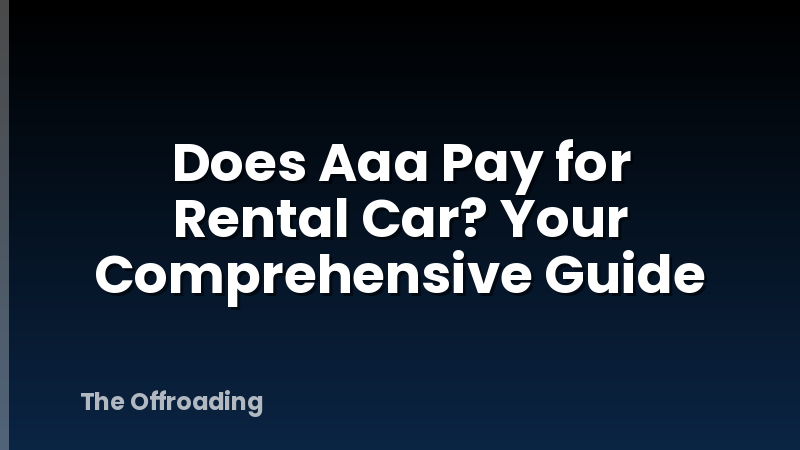 Does Aaa Pay for Rental Car? Your Comprehensive Guide