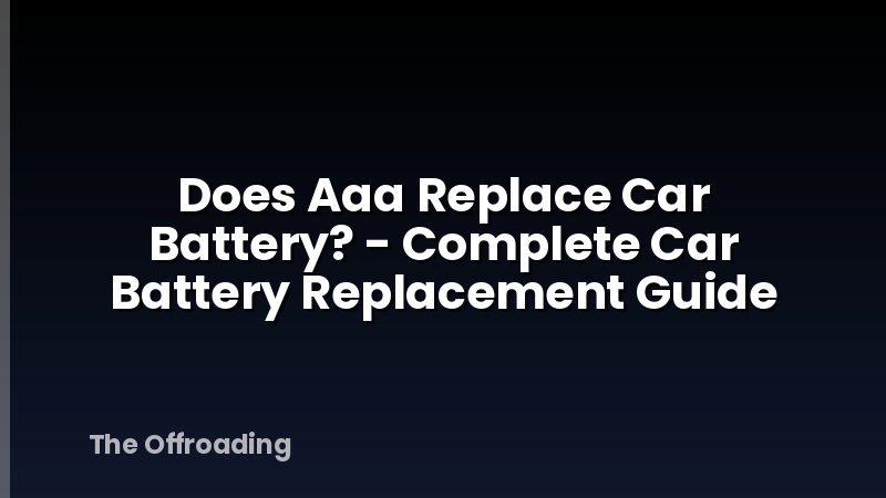 Does Aaa Replace Car Battery? - Complete Car Battery Replacement Guide