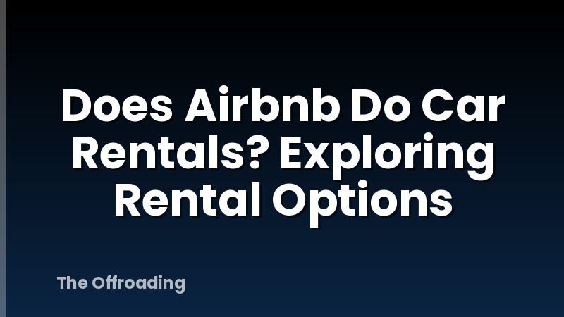 Does Airbnb Do Car Rentals? Exploring Rental Options
