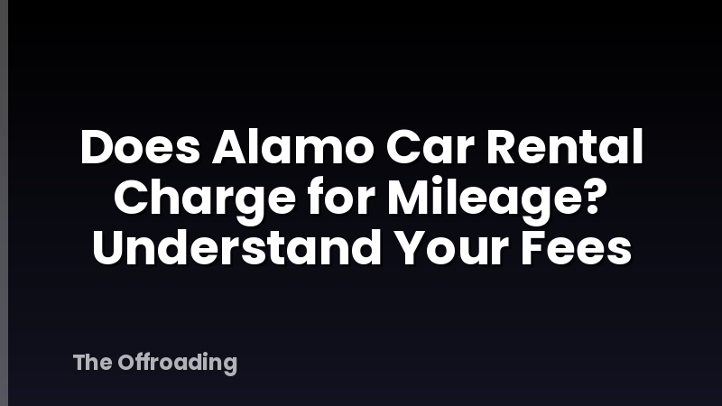 Does Alamo Car Rental Charge for Mileage? Understand Your Fees