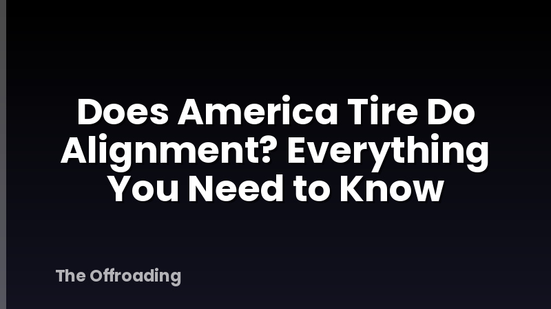 Does America Tire Do Alignment? Everything You Need to Know