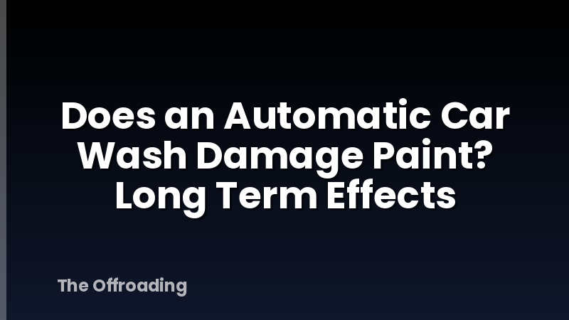 Does an Automatic Car Wash Damage Paint? Long Term Effects