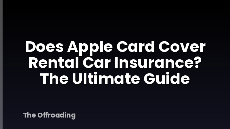 Does Apple Card Cover Rental Car Insurance? The Ultimate Guide