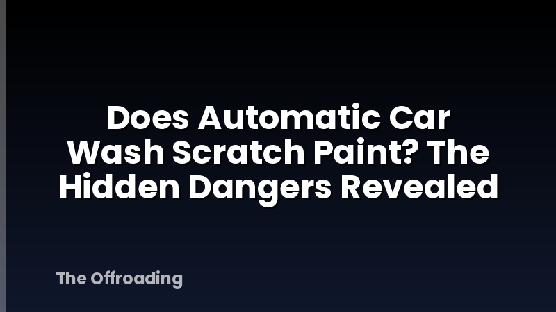 Does Automatic Car Wash Scratch Paint? The Hidden Dangers Revealed