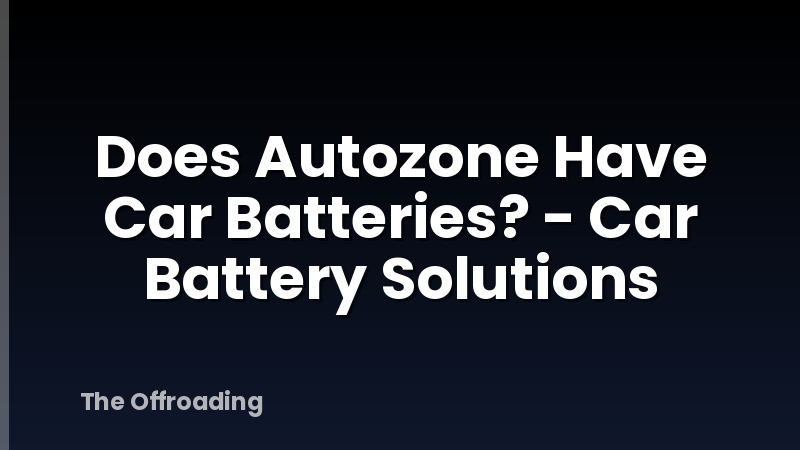 Does Autozone Have Car Batteries? - Car Battery Solutions