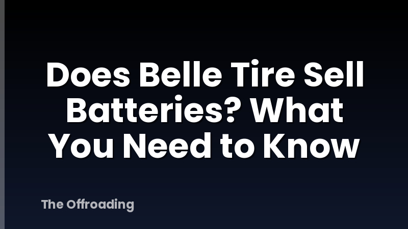 Does Belle Tire Sell Batteries? What You Need to Know