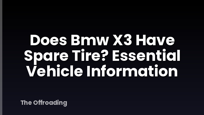 Does Bmw X3 Have Spare Tire? Essential Vehicle Information