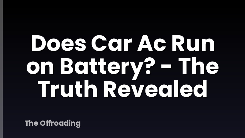 Does Car Ac Run on Battery? - The Truth Revealed
