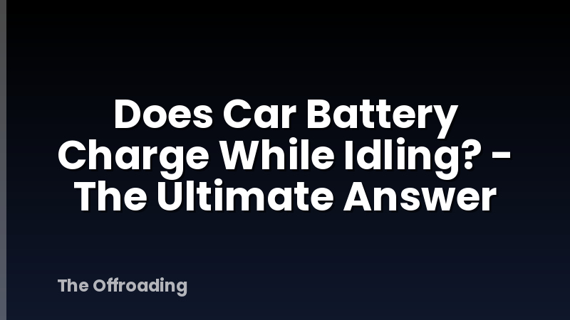 Does Car Battery Charge While Idling? - The Ultimate Answer