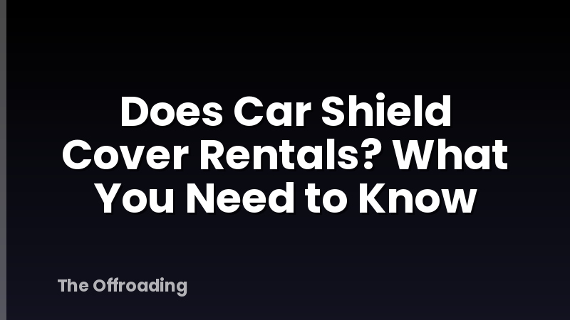 Does Car Shield Cover Rentals? What You Need to Know