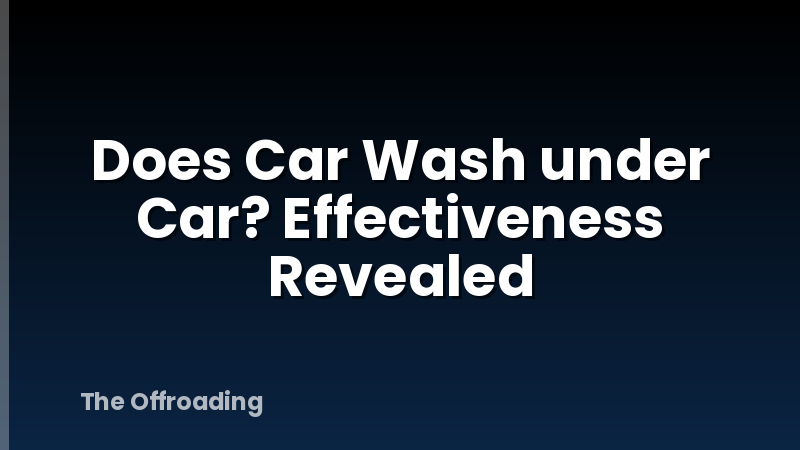 Does Car Wash under Car? Effectiveness Revealed