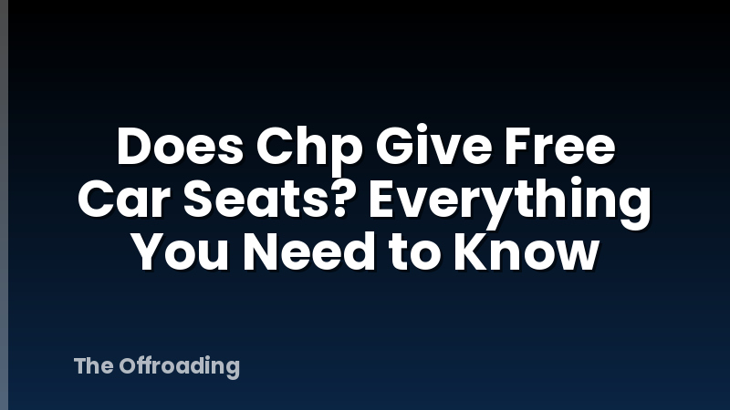 Does Chp Give Free Car Seats? Everything You Need to Know