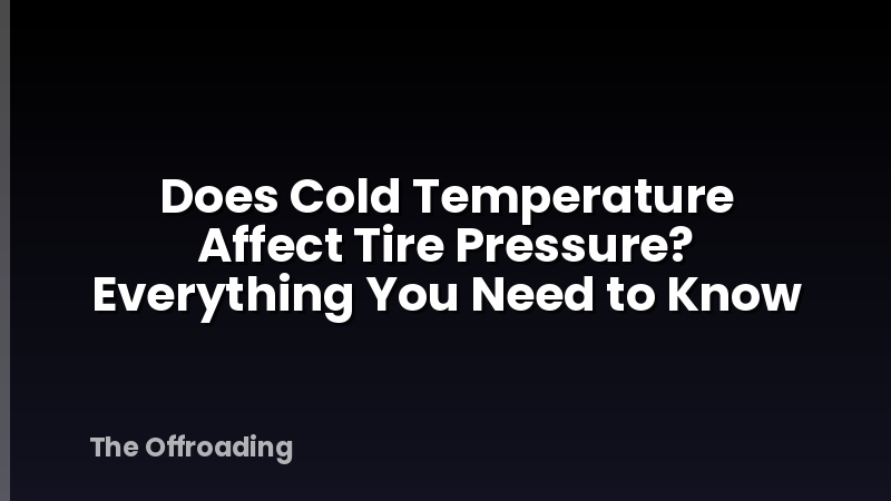 Does Cold Temperature Affect Tire Pressure? Everything You Need to Know