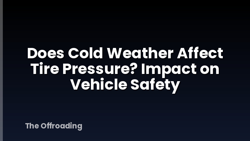 Does Cold Weather Affect Tire Pressure? Impact on Vehicle Safety