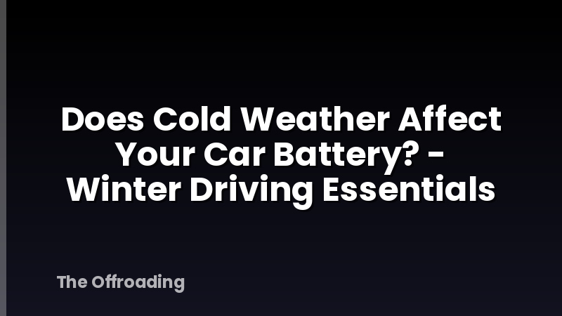 Does Cold Weather Affect Your Car Battery? - Winter Driving Essentials