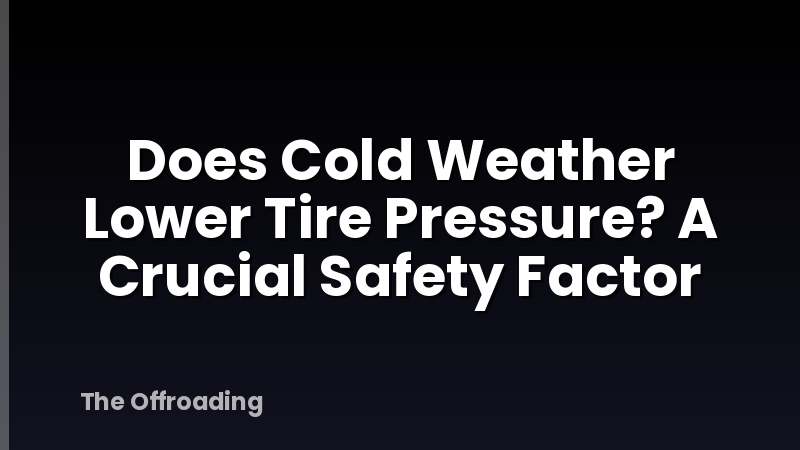 Does Cold Weather Lower Tire Pressure? A Crucial Safety Factor