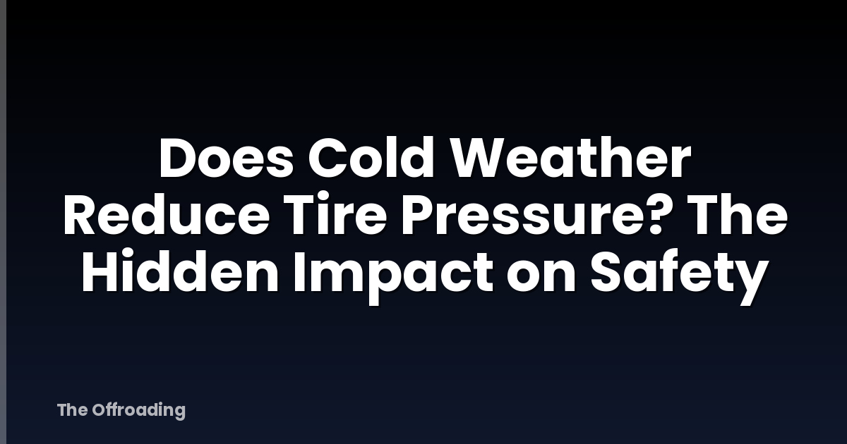 Does Cold Weather Reduce Tire Pressure? The Hidden Impact on Safety