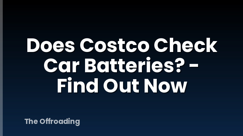 Does Costco Check Car Batteries? - Find Out Now