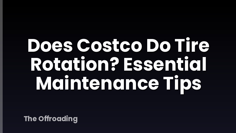 Does Costco Do Tire Rotation? Essential Maintenance Tips