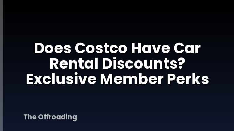Does Costco Have Car Rental Discounts? Exclusive Member Perks