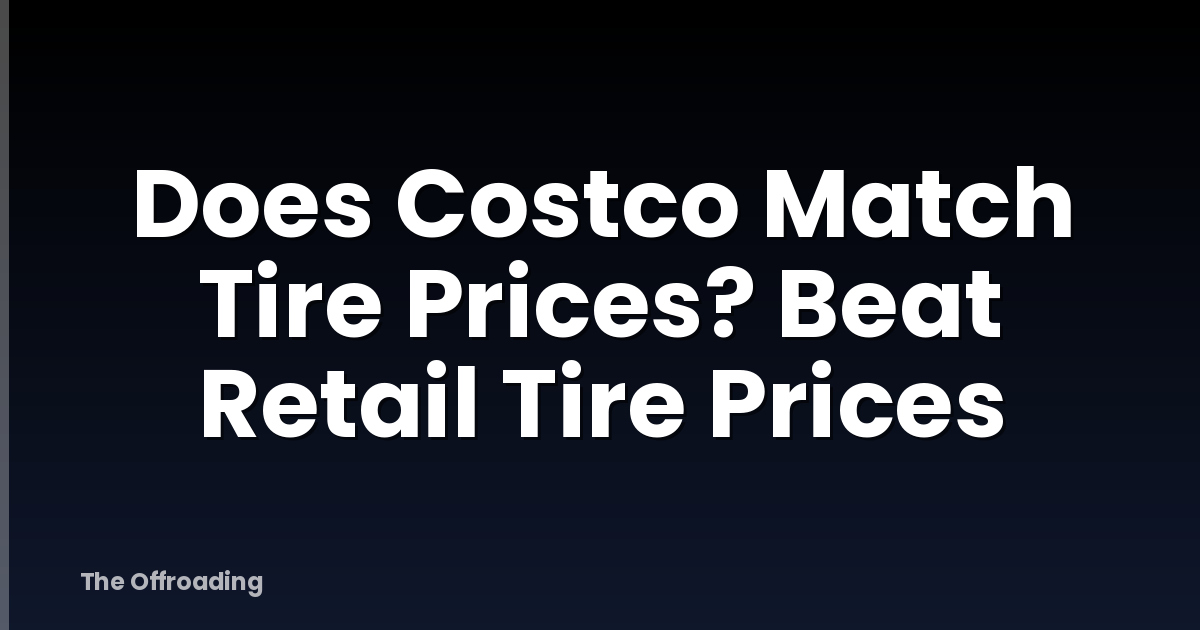 Does Costco Match Tire Prices? Beat Retail Tire Prices