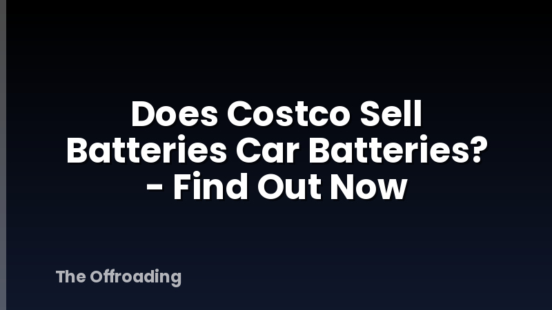 Does Costco Sell Batteries Car Batteries? - Find Out Now
