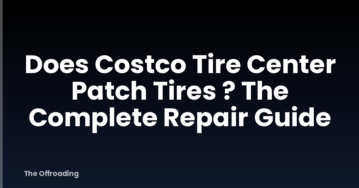 Does Costco Tire Center Patch Tires ? The Complete Repair Guide
