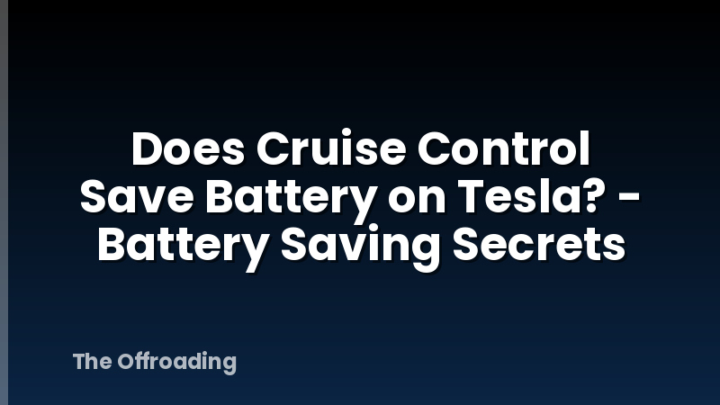 Does Cruise Control Save Battery on Tesla? - Battery Saving Secrets