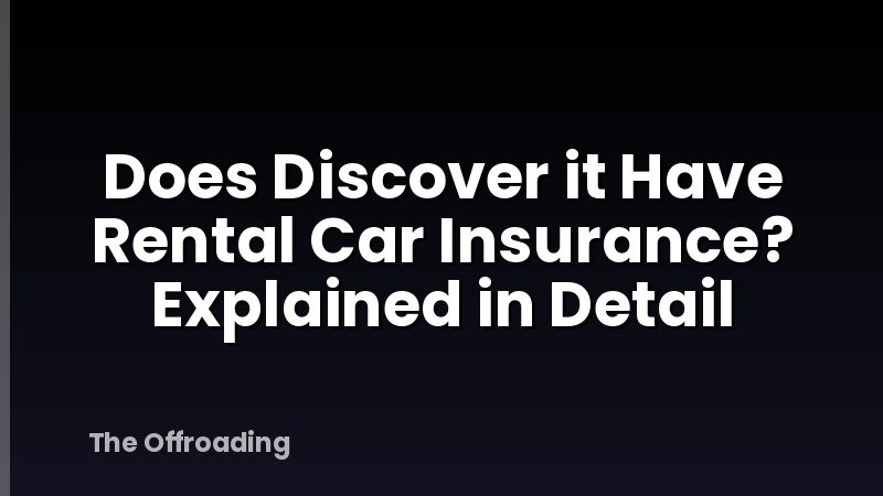 Does Discover it Have Rental Car Insurance? Explained in Detail