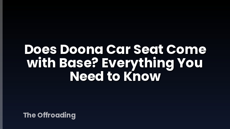 Does Doona Car Seat Come with Base? Everything You Need to Know