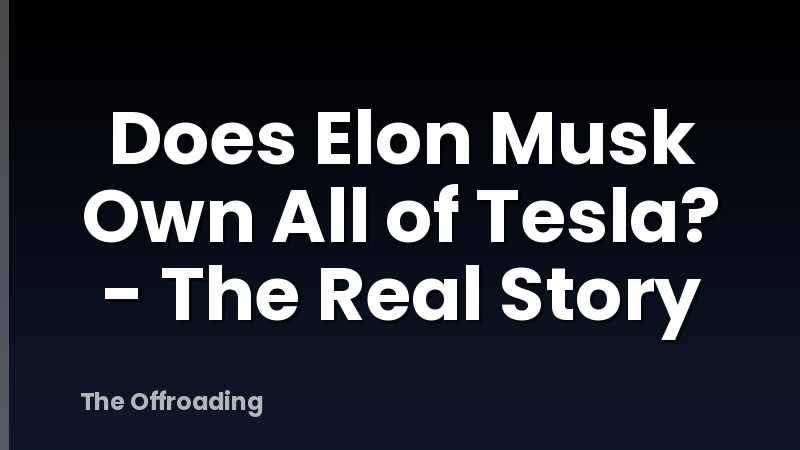 Does Elon Musk Own All of Tesla? - The Real Story