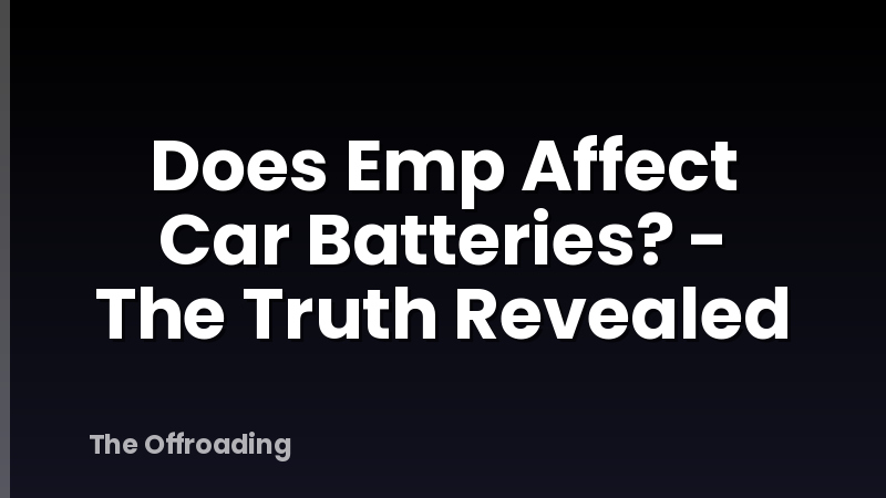 Does Emp Affect Car Batteries? - The Truth Revealed