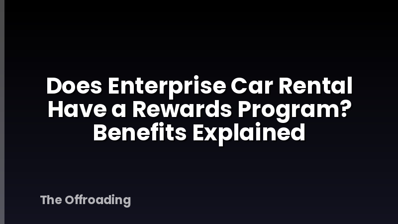 Does Enterprise Car Rental Have a Rewards Program? Benefits Explained