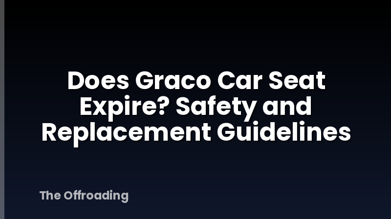 Does Graco Car Seat Expire? Safety and Replacement Guidelines