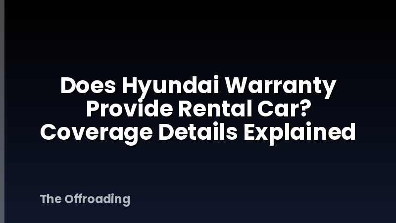 Does Hyundai Warranty Provide Rental Car? Coverage Details Explained