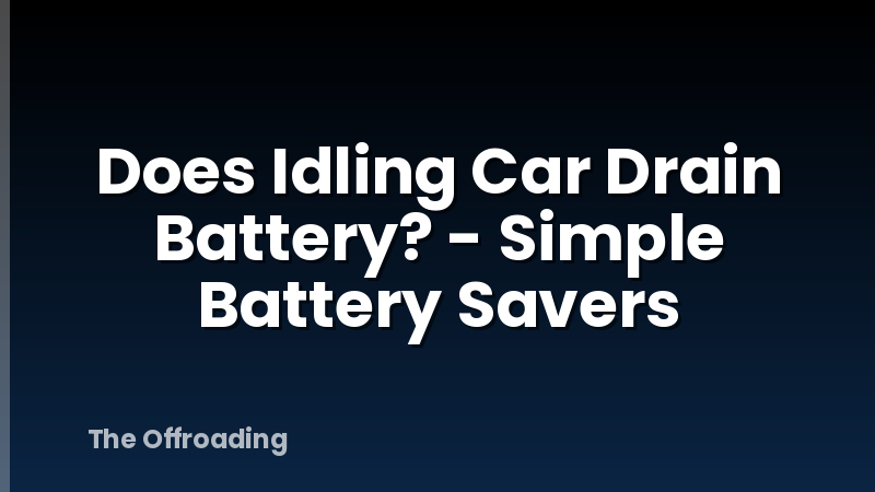 Does Idling Car Drain Battery? - Simple Battery Savers