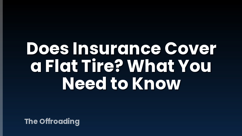 Does Insurance Cover a Flat Tire? What You Need to Know