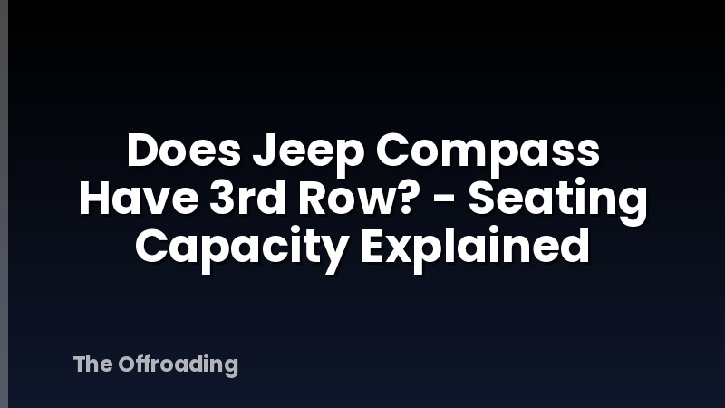 Does Jeep Compass Have 3rd Row? - Seating Capacity Explained