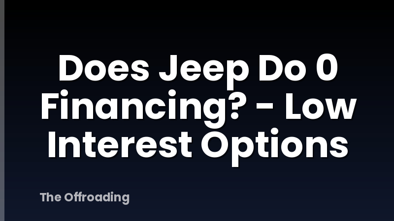 Does Jeep Do 0 Financing? - Low Interest Options