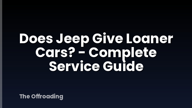 Does Jeep Give Loaner Cars? - Complete Service Guide