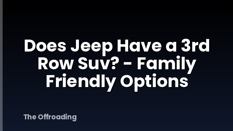Does Jeep Have a 3rd Row Suv? - Family Friendly Options