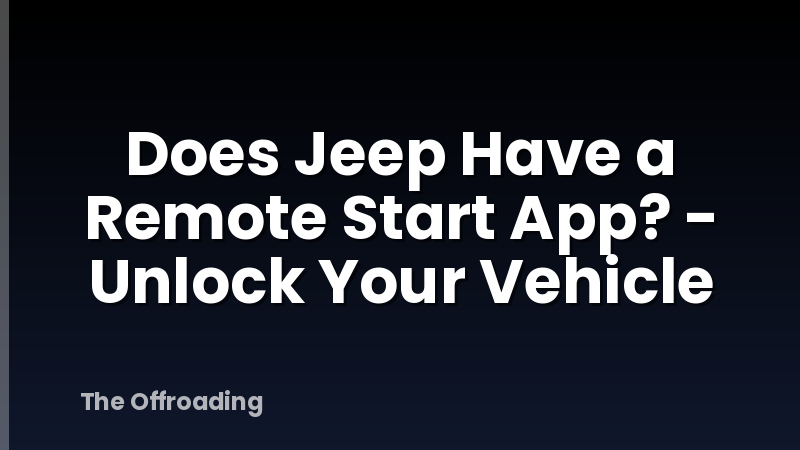 Does Jeep Have a Remote Start App? - Unlock Your Vehicle