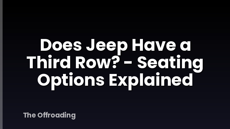 Does Jeep Have a Third Row? - Seating Options Explained