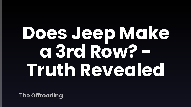 Does Jeep Make a 3rd Row? - Truth Revealed